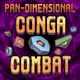 Pan-Dimensional Conga Combat