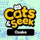 Cats and Seek : Osaka