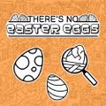 There's No Easter Eggs