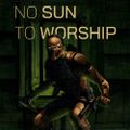 No Sun To Worship