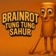 BRAINROT TUNG TUNG SAHUR