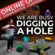 We Are Busy Digging A Hole