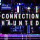 /Connection Haunted